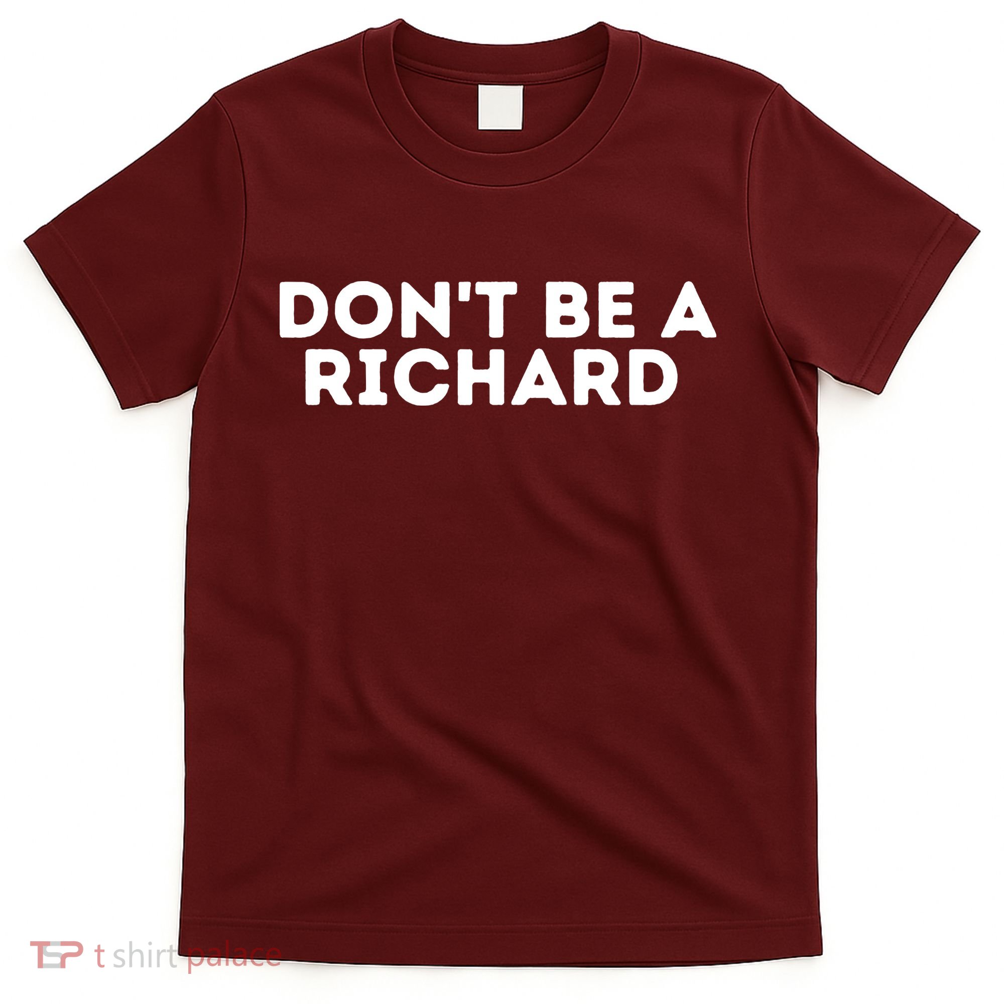Don't Be A Richard Funny Saying T-Shirt