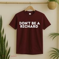 Don't Be A Richard Funny Saying T-Shirt thumb 2