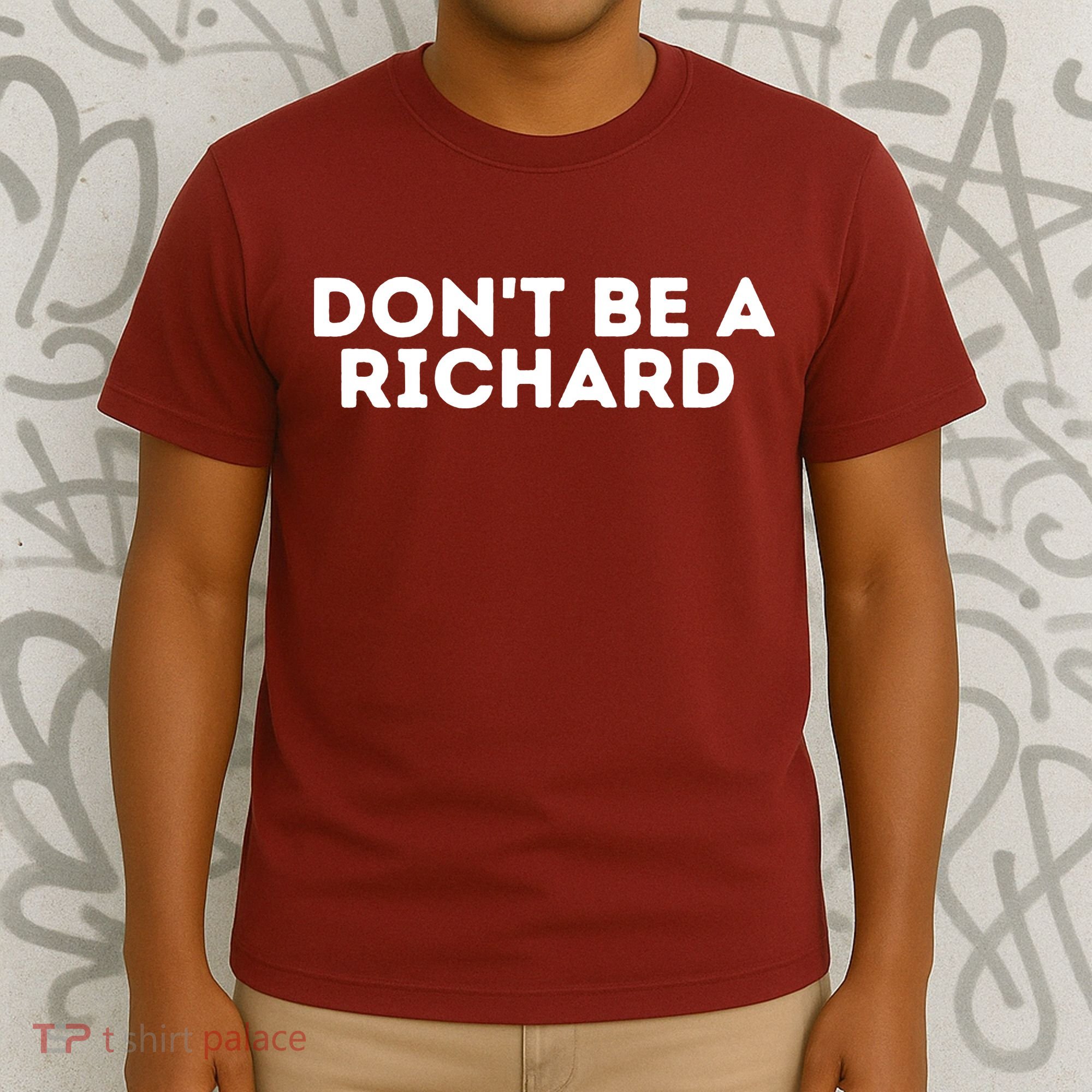 Don't Be A Richard Funny Saying T-Shirt