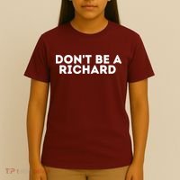 Don't Be A Richard Funny Saying T-Shirt thumb 4