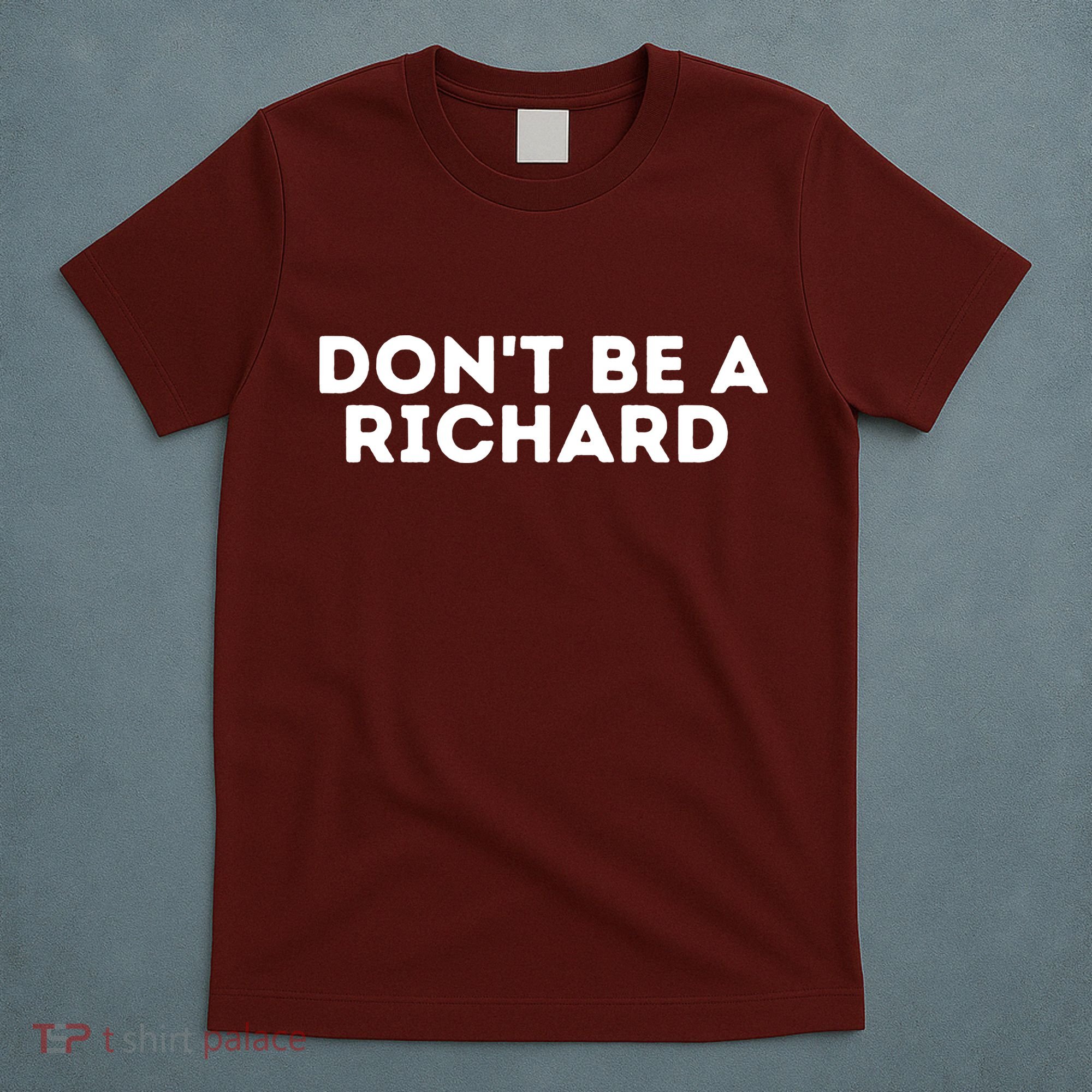 Don't Be A Richard Funny Saying T-Shirt