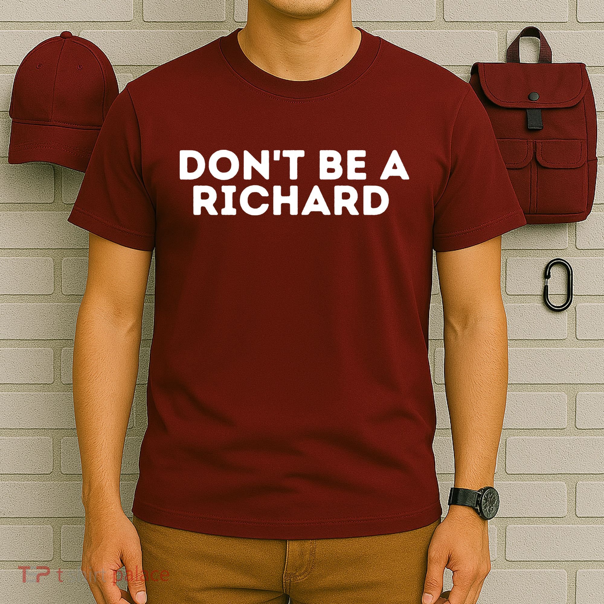 Don't Be A Richard Funny Saying T-Shirt