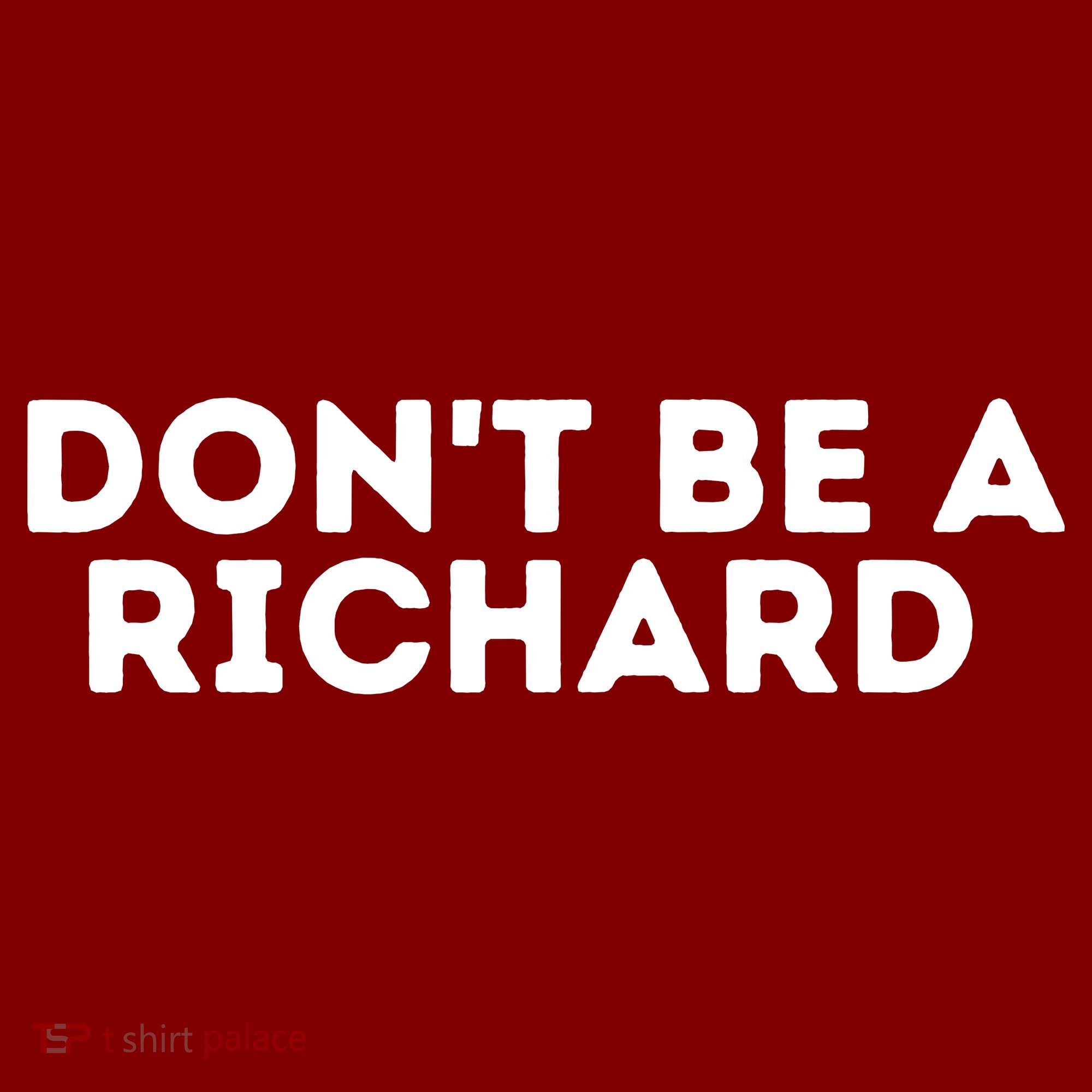 Don't Be A Richard Funny Saying T-Shirt