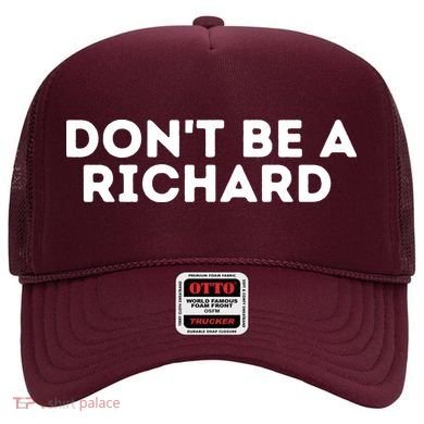 Don't Be A Richard Funny Saying Hat