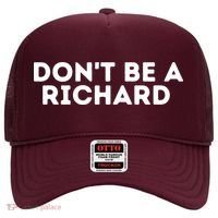 Don't Be A Richard Funny Saying Hat thumb 0