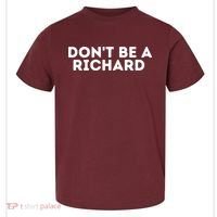 Don't Be A Richard Funny Saying Toddler T-Shirt thumb 0