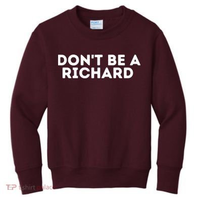 Don't Be A Richard Funny Saying Kids Sweatshirt