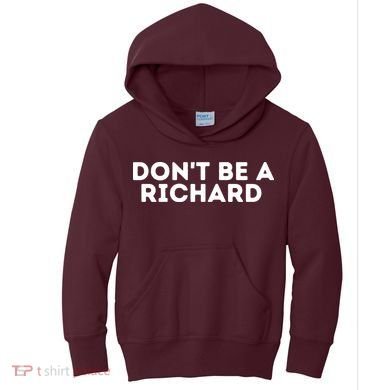 Don't Be A Richard Funny Saying Kids Hoodie