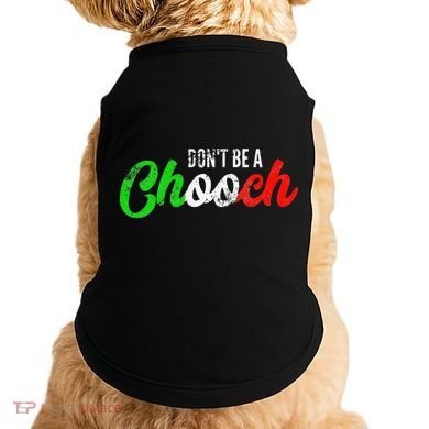 Dont Be A Chooch Funny Italian Slang Dad Joke Doggie Tank