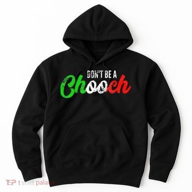 Dont Be A Chooch Funny Italian Slang Dad Joke Hoodie