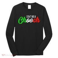 Dont Be A Chooch Funny Italian Slang Dad Joke Long Sleeve Shirt thumb 0