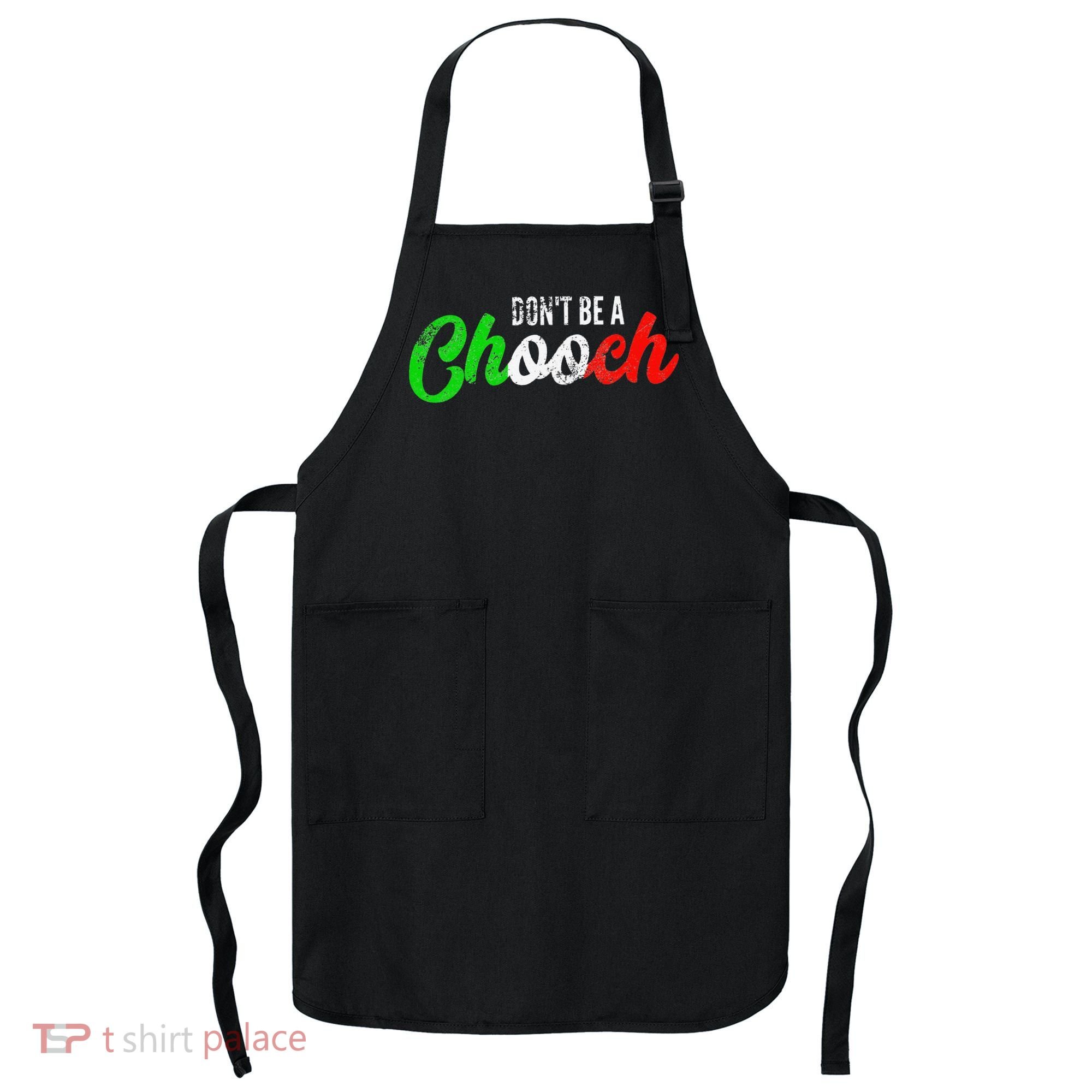 Dont Be A Chooch Funny Italian Slang Dad Joke Apron