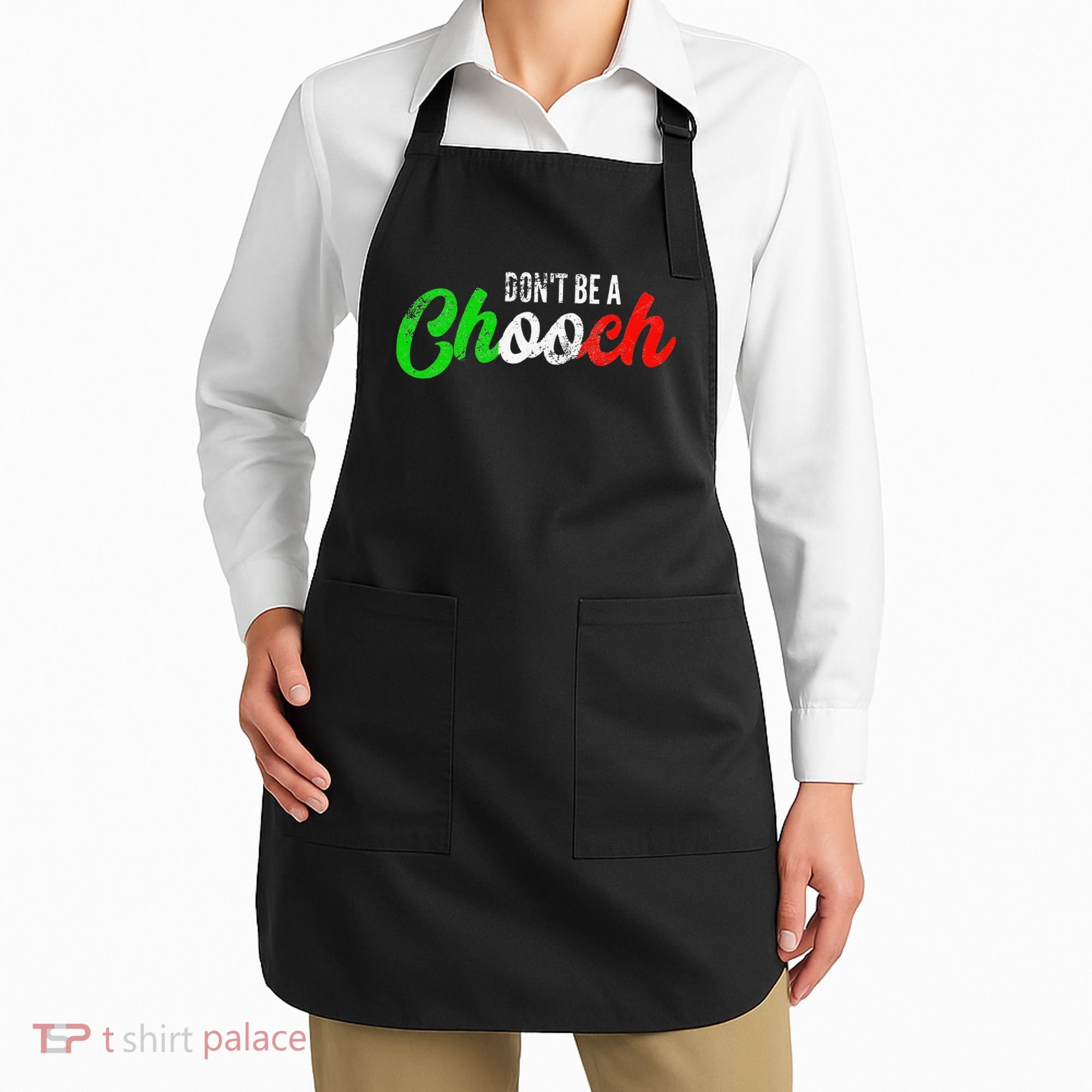 Dont Be A Chooch Funny Italian Slang Dad Joke Apron