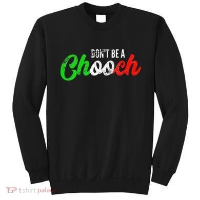 Dont Be A Chooch Funny Italian Slang Dad Joke Sweatshirt