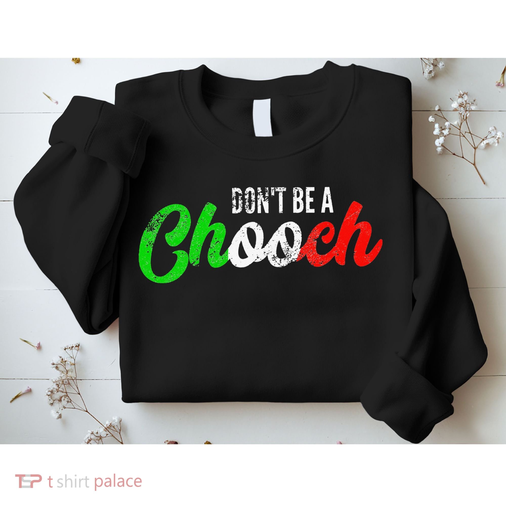 Dont Be A Chooch Funny Italian Slang Dad Joke Sweatshirt