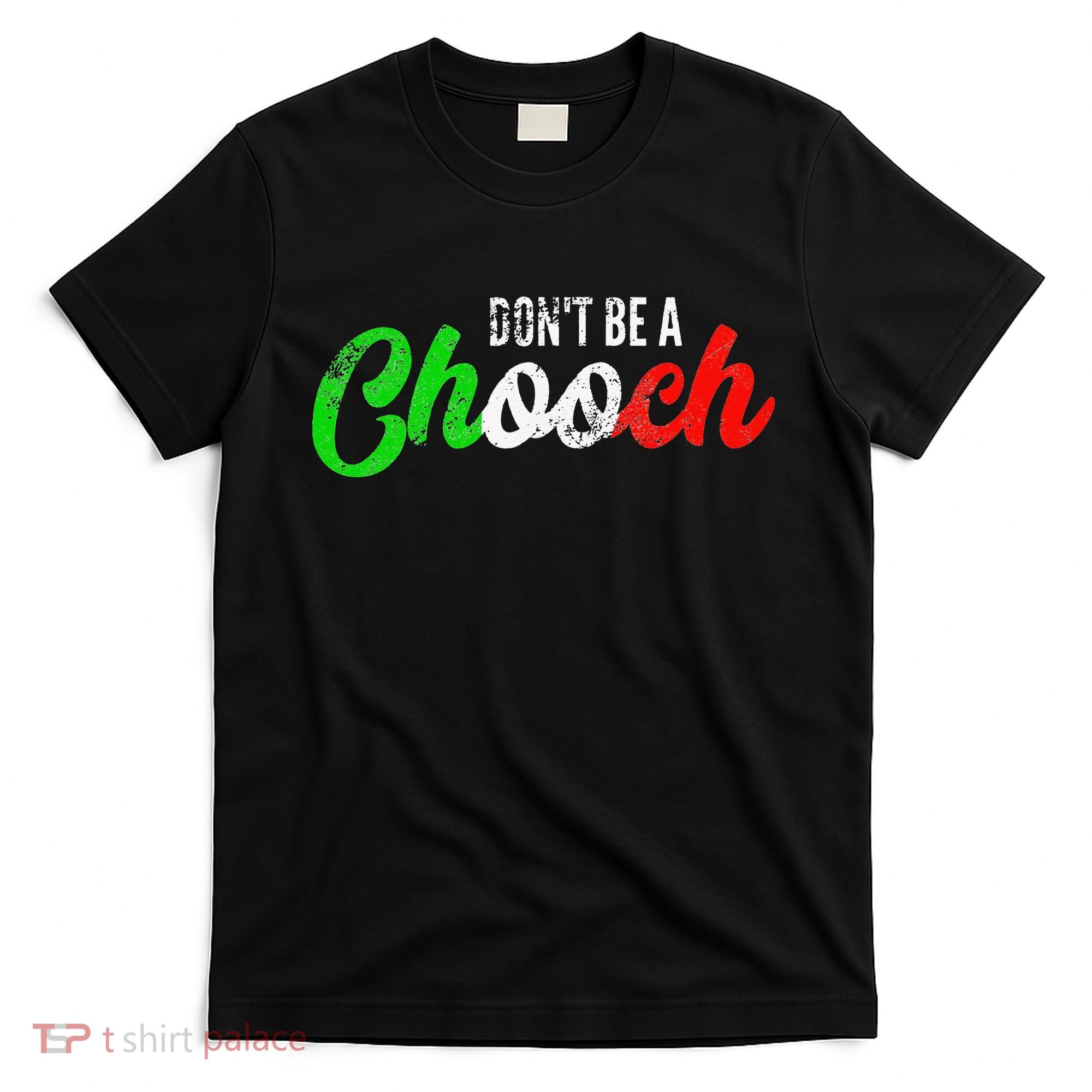 Dont Be A Chooch Funny Italian Slang Dad Joke T-Shirt