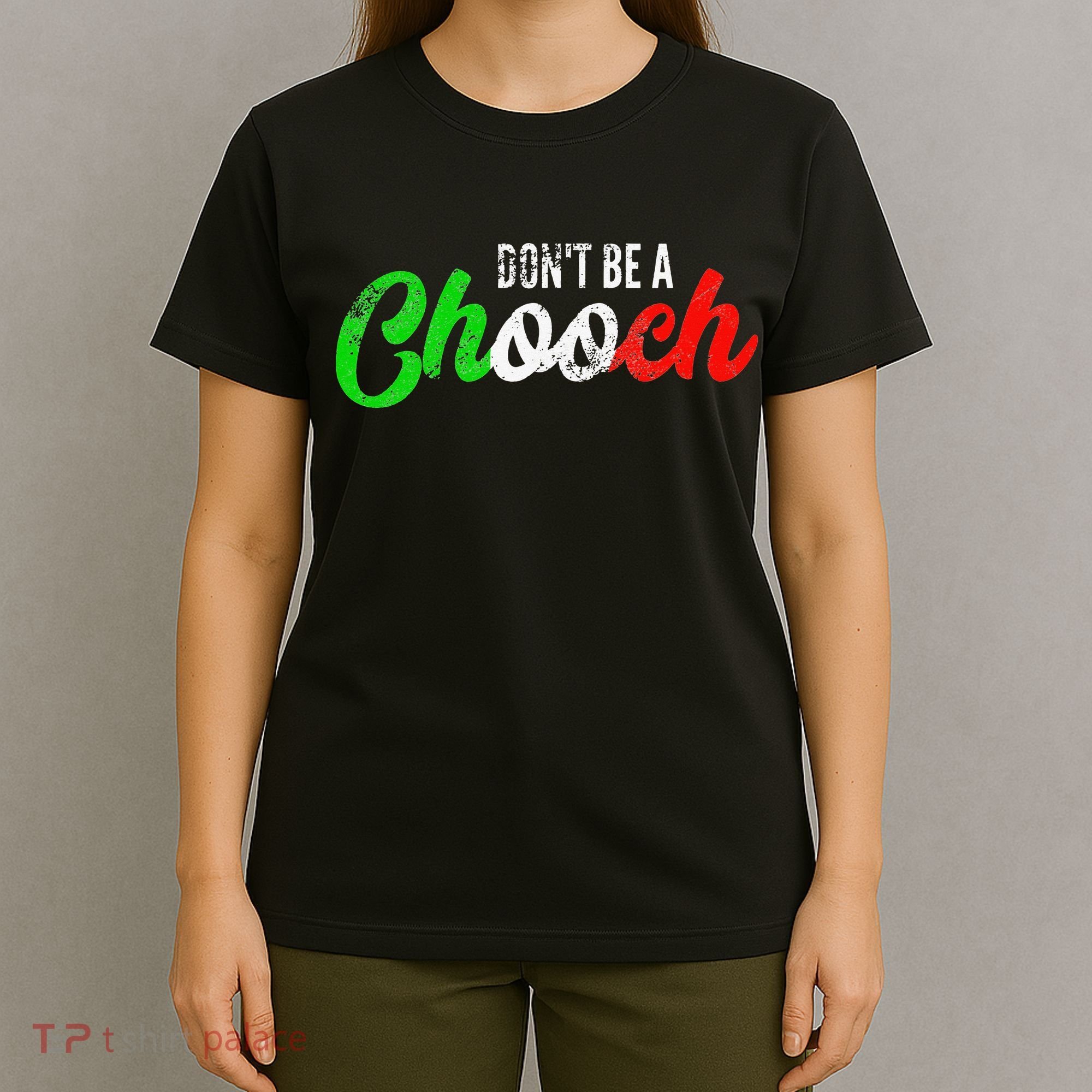 Dont Be A Chooch Funny Italian Slang Dad Joke T-Shirt