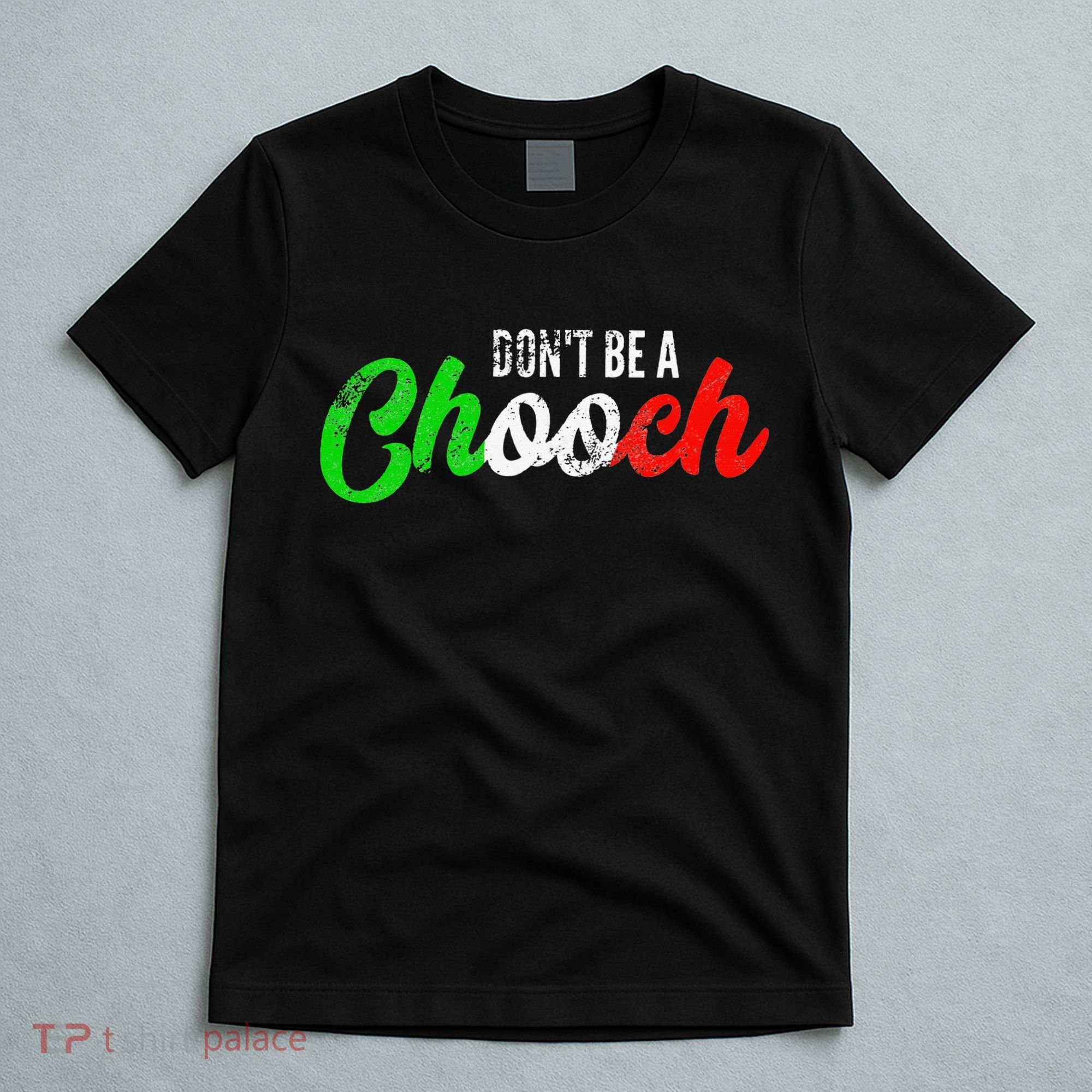 Dont Be A Chooch Funny Italian Slang Dad Joke T-Shirt
