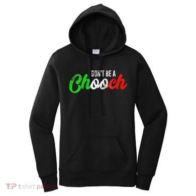 Dont Be A Chooch Funny Italian Slang Dad Joke Women's Hoodie