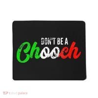 Dont Be A Chooch Funny Italian Slang Dad Joke Mousepad thumb 0