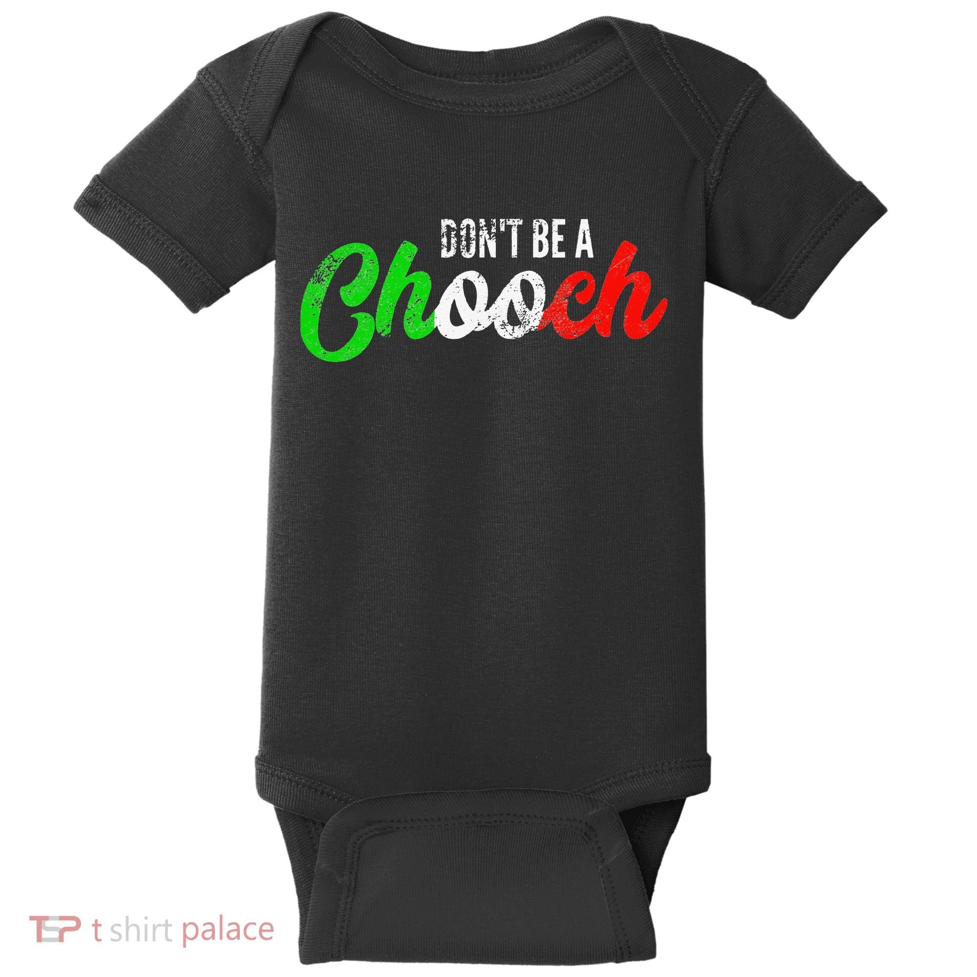 Dont Be A Chooch Funny Italian Slang Dad Joke Baby Bodysuit