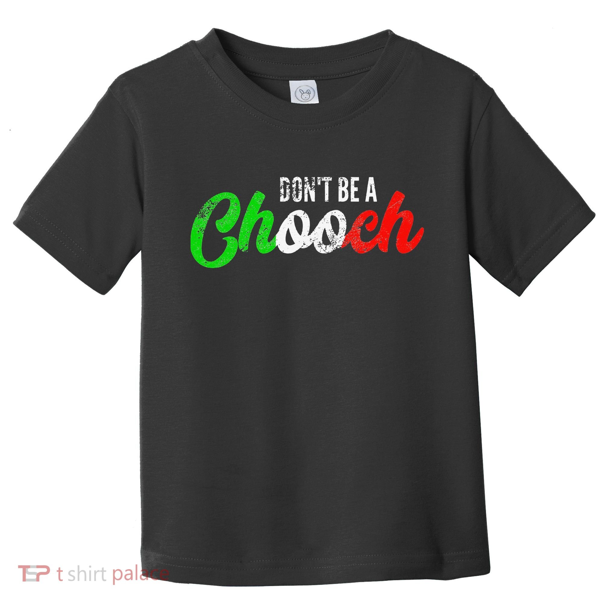 Dont Be A Chooch Funny Italian Slang Dad Joke Toddler T-Shirt