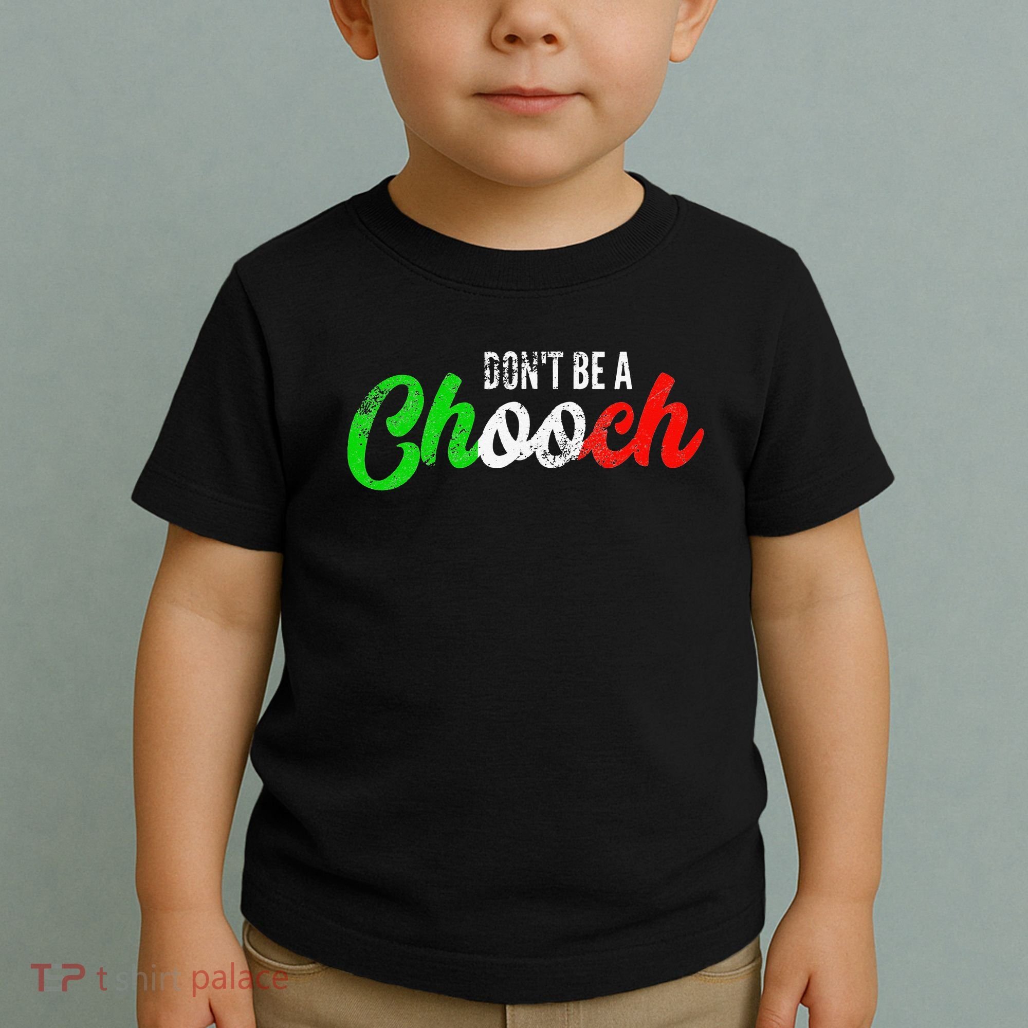 Dont Be A Chooch Funny Italian Slang Dad Joke Toddler T-Shirt