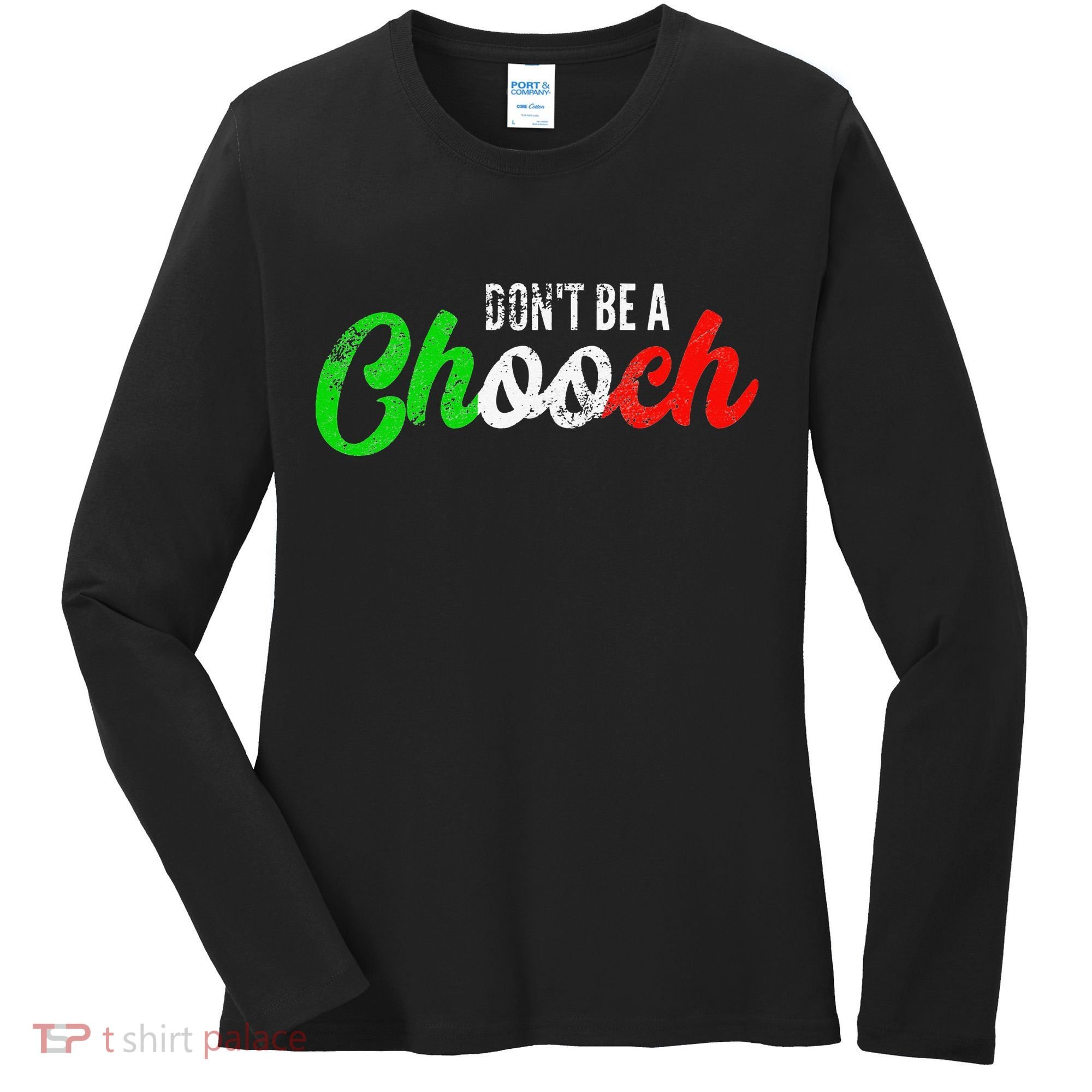 Dont Be A Chooch Funny Italian Slang Dad Joke Women's Long Sleeve Shirt