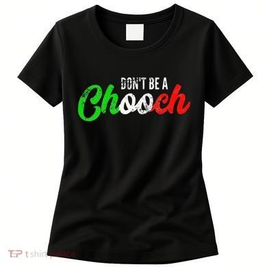 Dont Be A Chooch Funny Italian Slang Dad Joke Women's T-Shirt