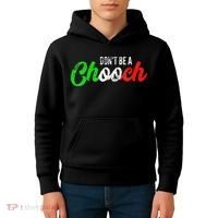 Dont Be A Chooch Funny Italian Slang Dad Joke Kids Hoodie thumb 4