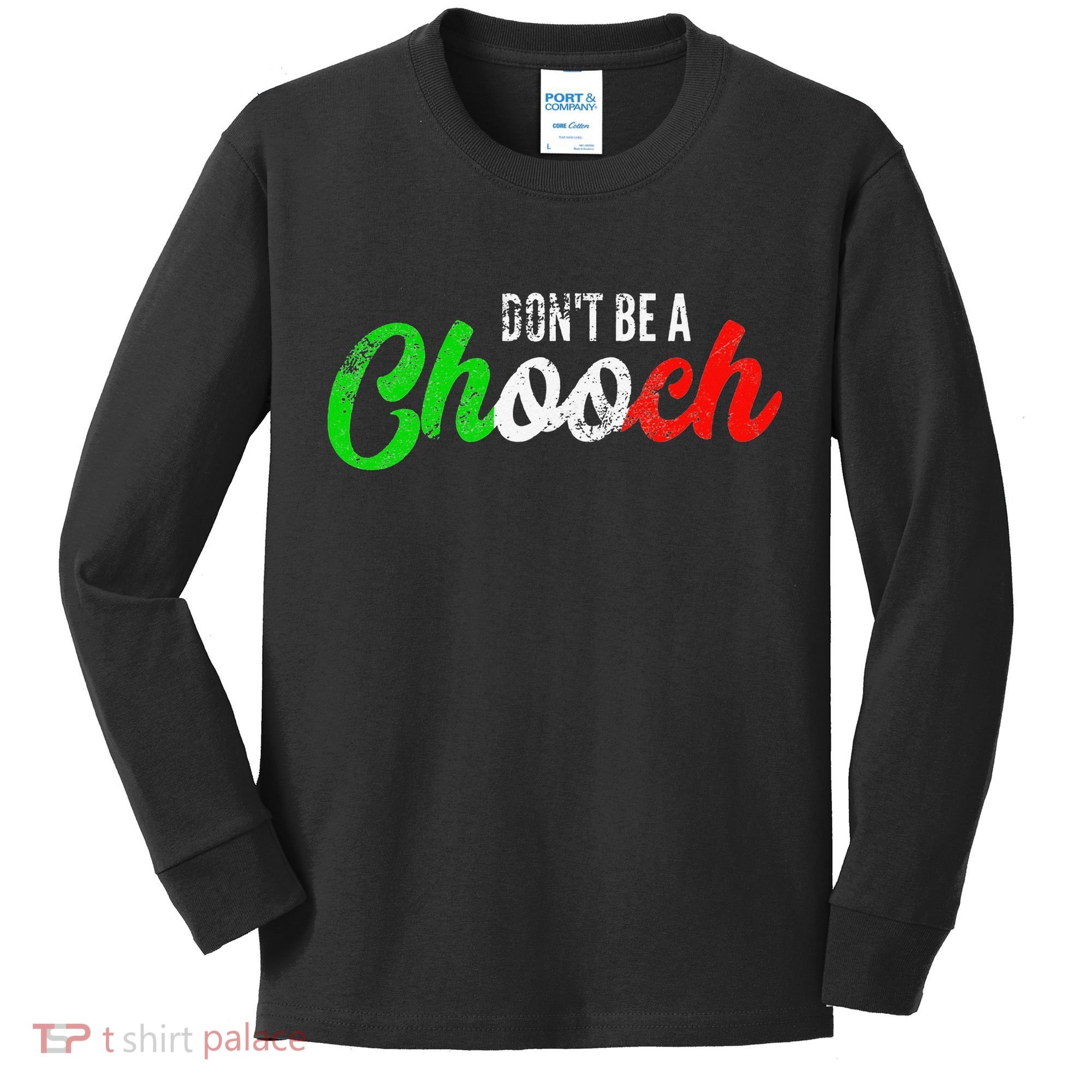 Dont Be A Chooch Funny Italian Slang Dad Joke Kids Long Sleeve Shirt