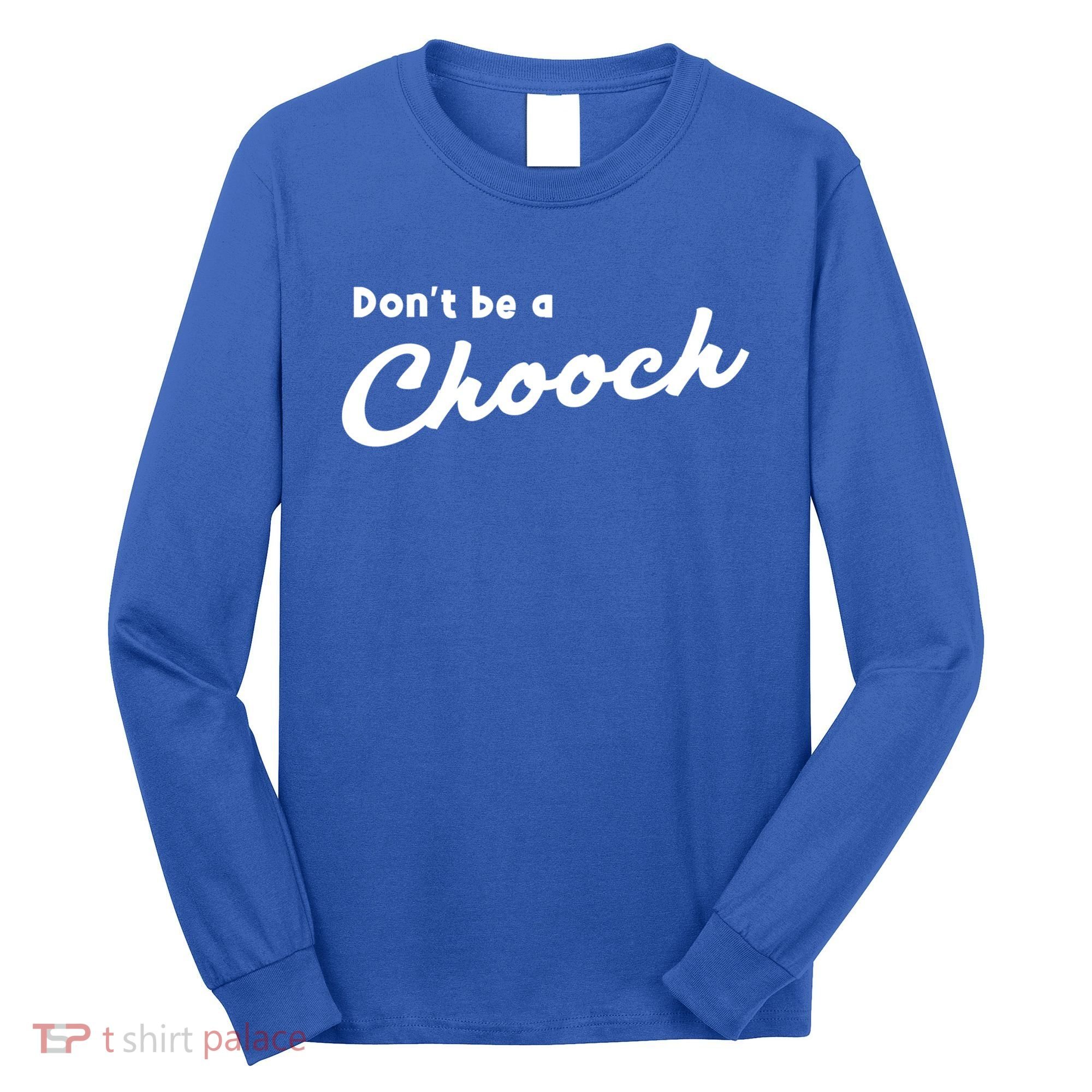 Don't Be A Chooch Funny Italian Sayings Italiano Funny Gift Italy Cool Gift Long Sleeve Shirt