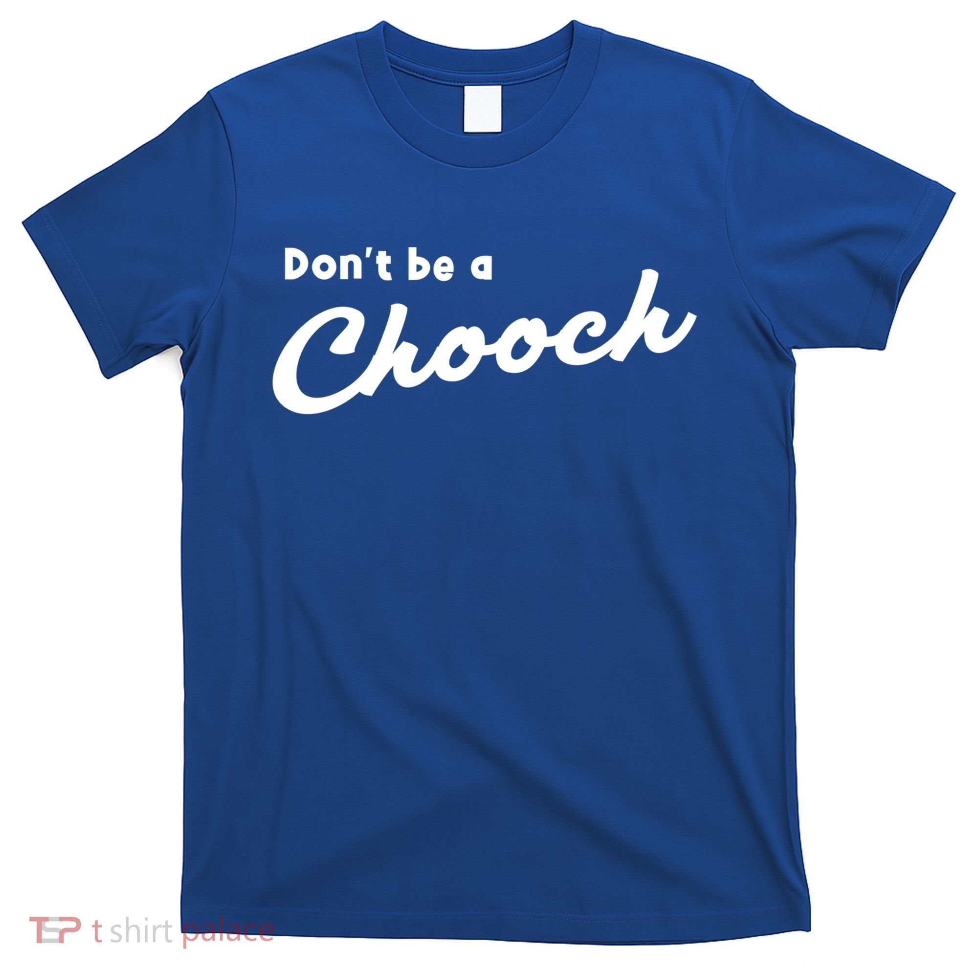 Don't Be A Chooch Funny Italian Sayings Italiano Funny Gift Italy Cool Gift T-Shirt