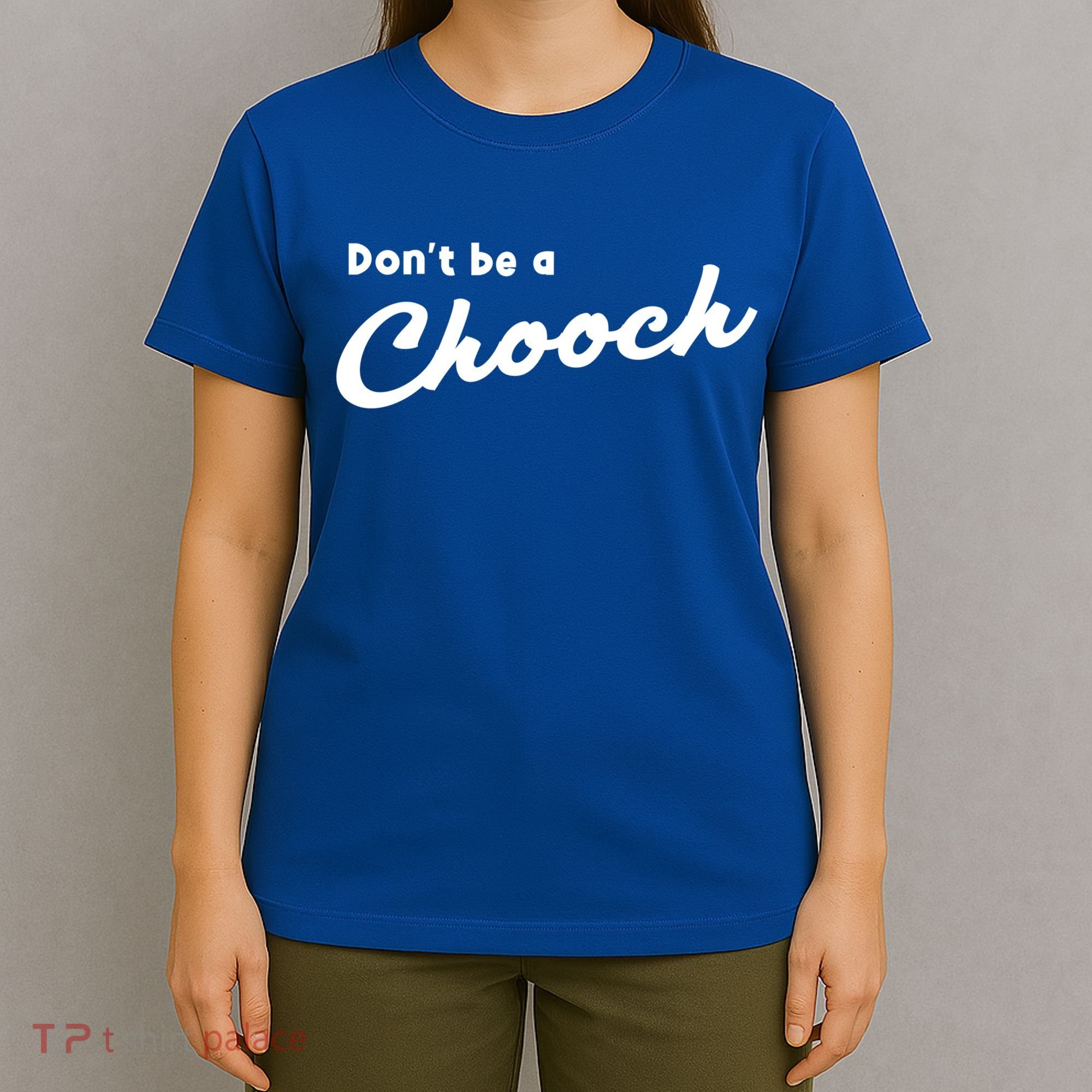 Don't Be A Chooch Funny Italian Sayings Italiano Funny Gift Italy Cool Gift T-Shirt