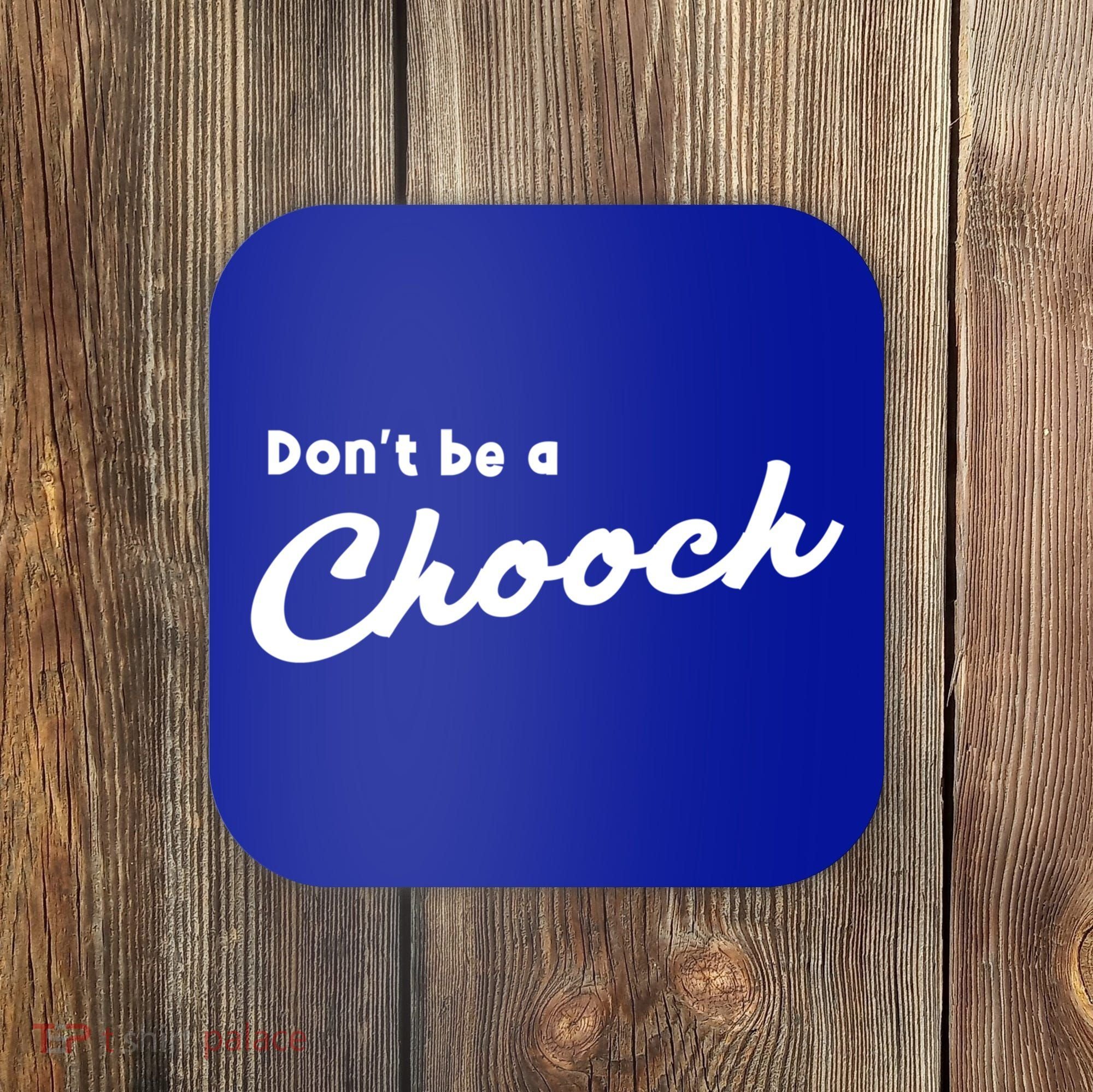 Don't Be A Chooch Funny Italian Sayings Italiano Funny Gift Italy Cool Gift Coaster