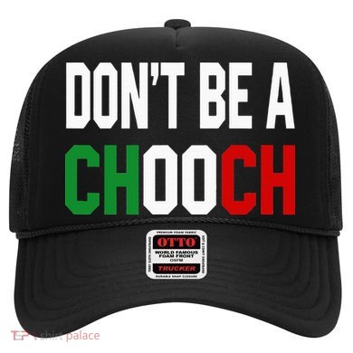 DonT Be A Chooch Funny Italian Hat