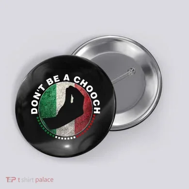 Dont Be A Chooch Italian Button