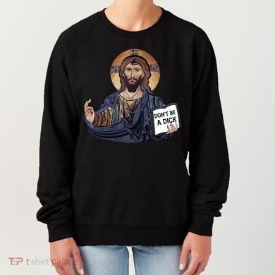 Don't Be A Dick Jesus Book Funny Gift Women's Sweatshirt