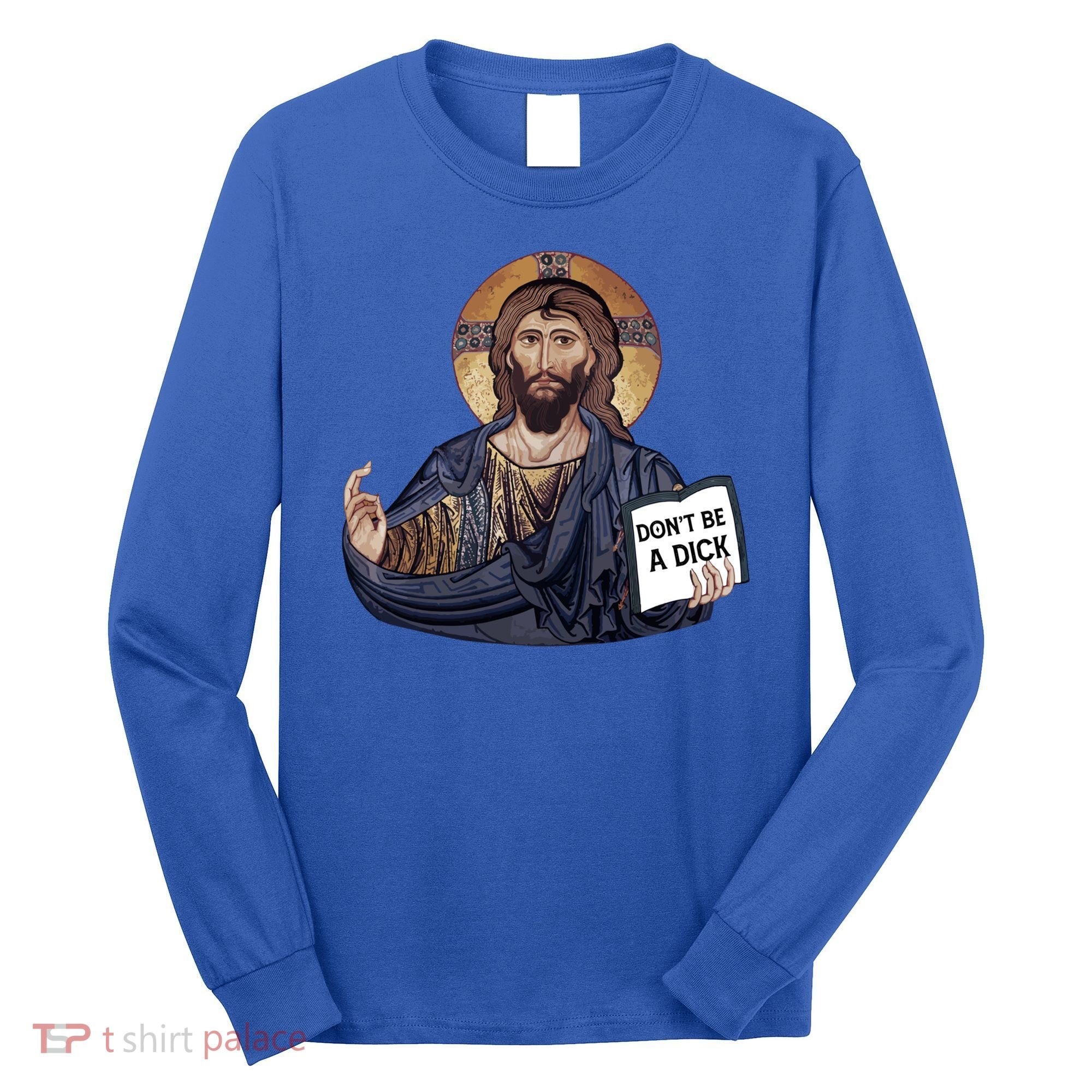 Don't Be A Dick Jesus Book Funny Gift Long Sleeve Shirt