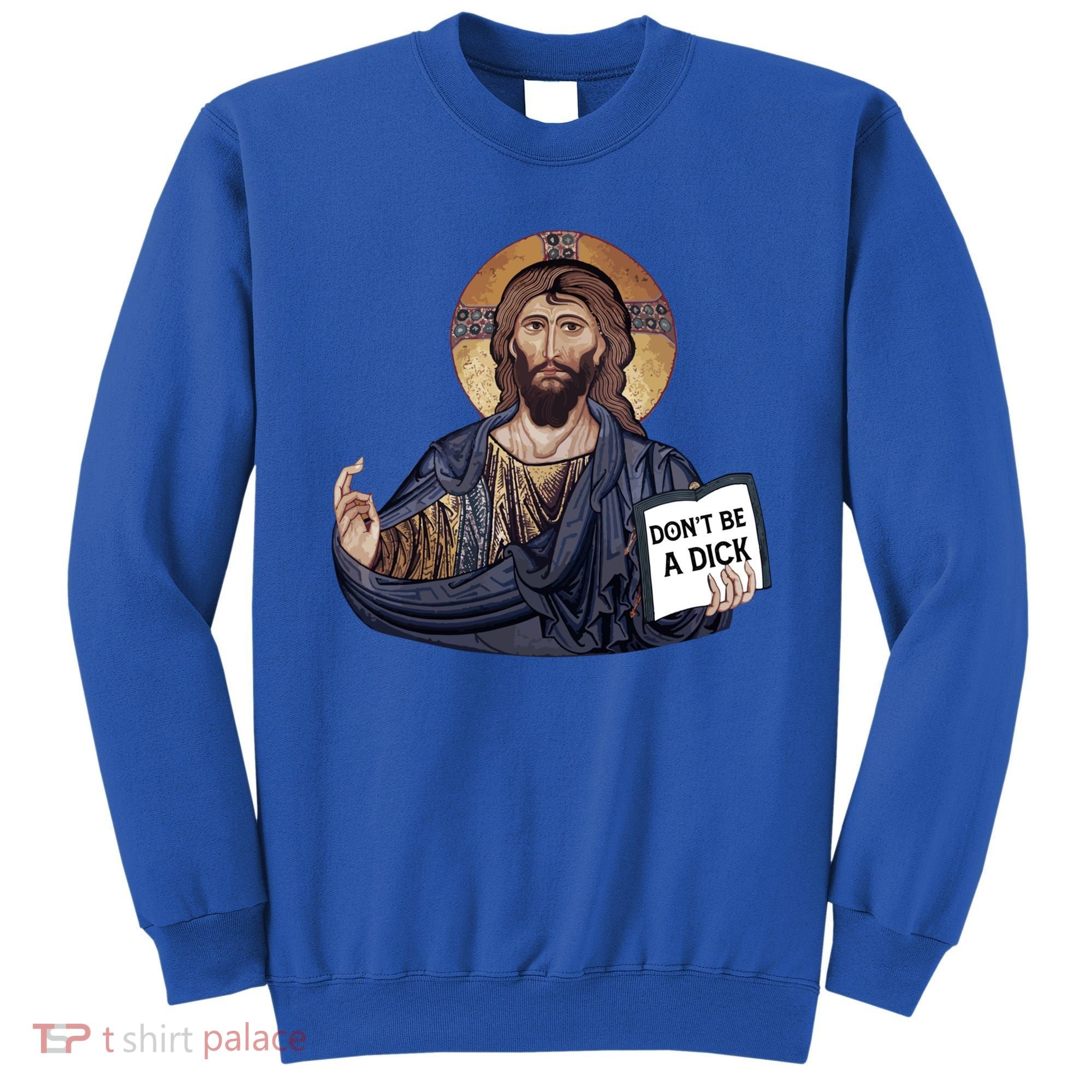 Don't Be A Dick Jesus Book Funny Gift Sweatshirt