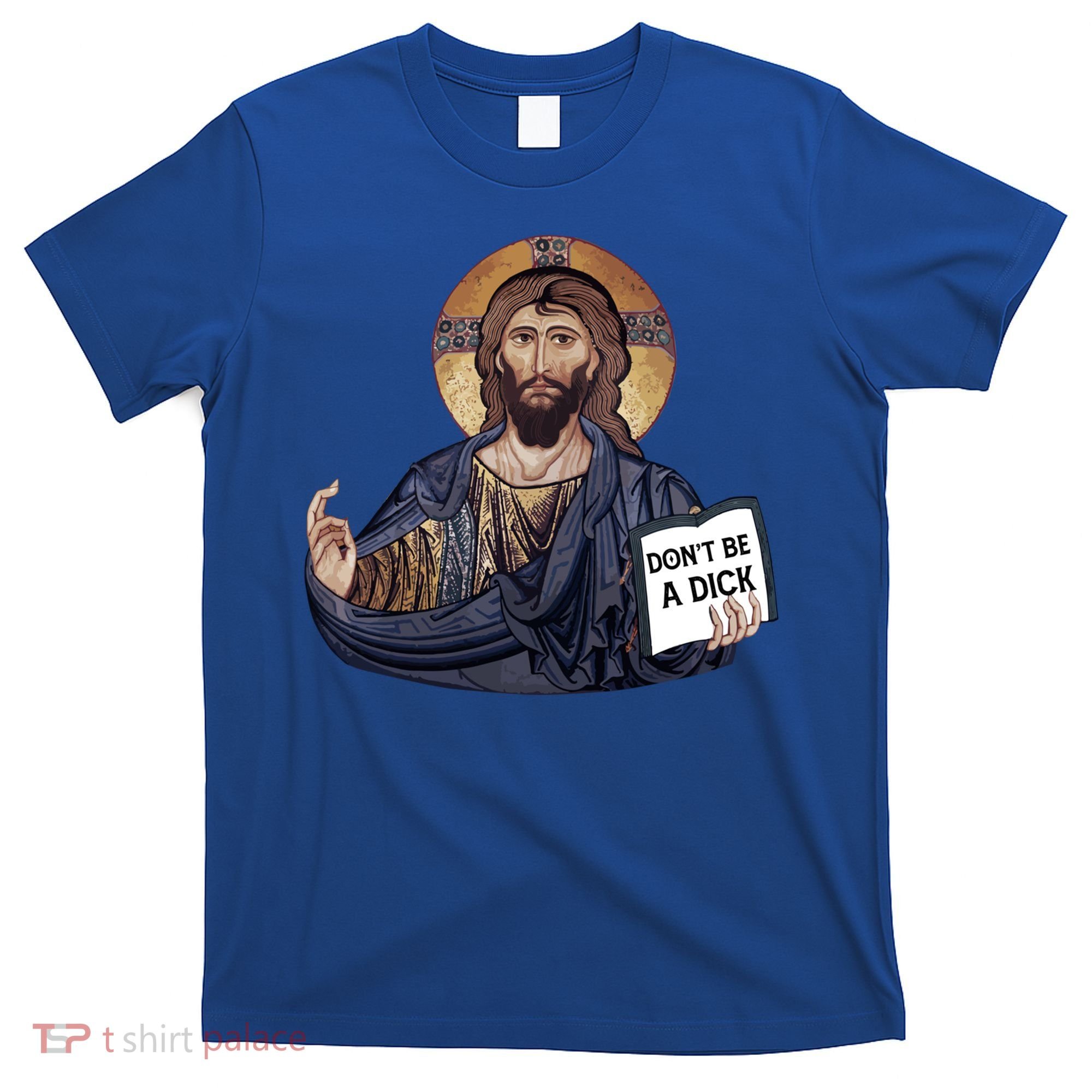 Don't Be A Dick Jesus Book Funny Gift T-Shirt