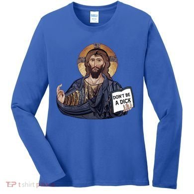 Don't Be A Dick Jesus Book Funny Gift Women's Long Sleeve Shirt