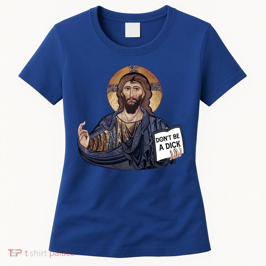 Don't Be A Dick Jesus Book Funny Gift Women's T-Shirt