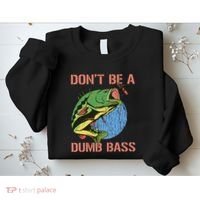Dont Be A Dumb Bass Funny Fishing Dont Be A Dumb Bass Love Sweatshirt thumb 2