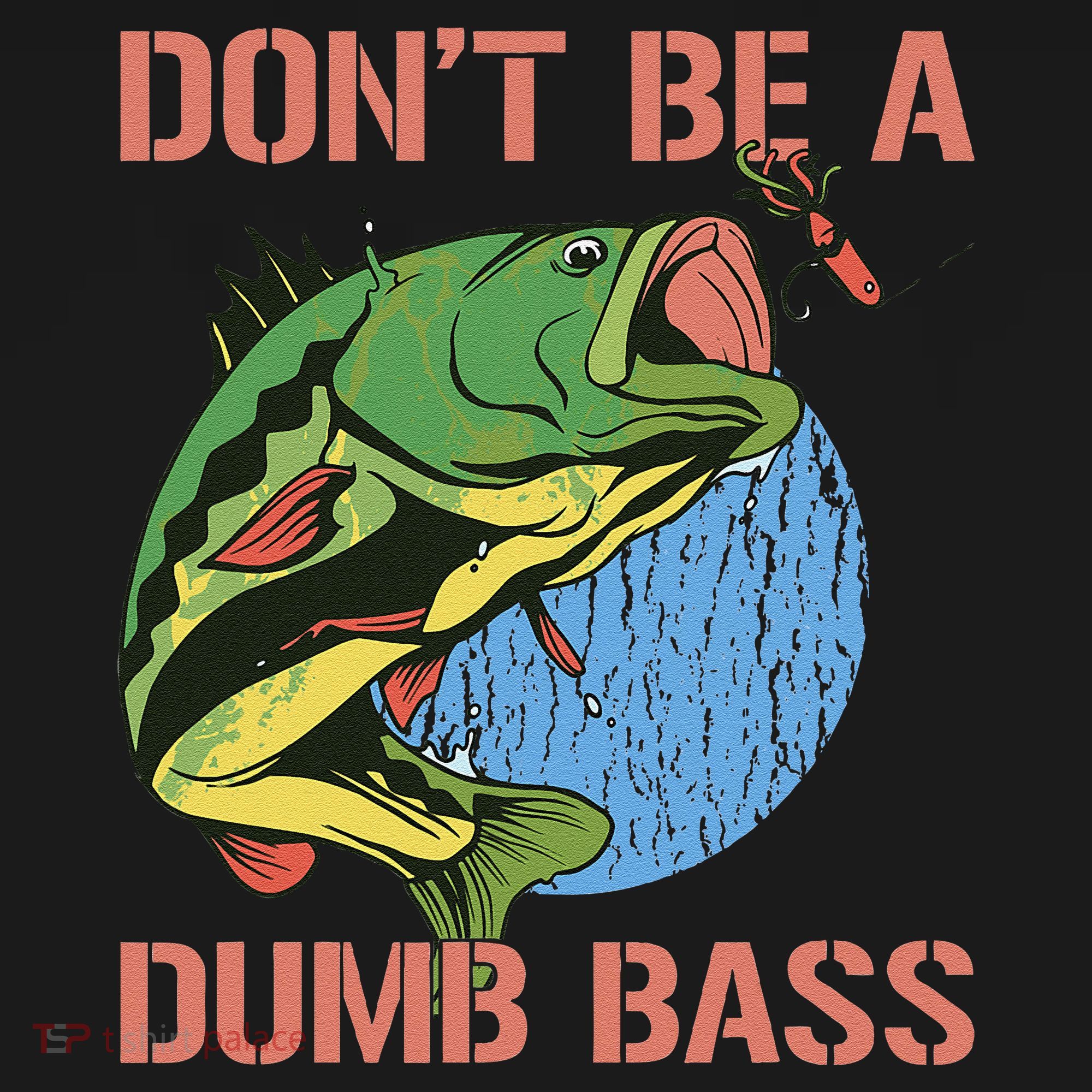 Dont Be A Dumb Bass Funny Fishing Dont Be A Dumb Bass Love Sweatshirt