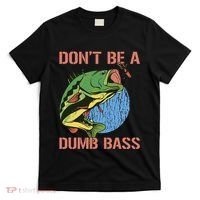 Dont Be A Dumb Bass Funny Fishing Dont Be A Dumb Bass Love T-Shirt thumb 0