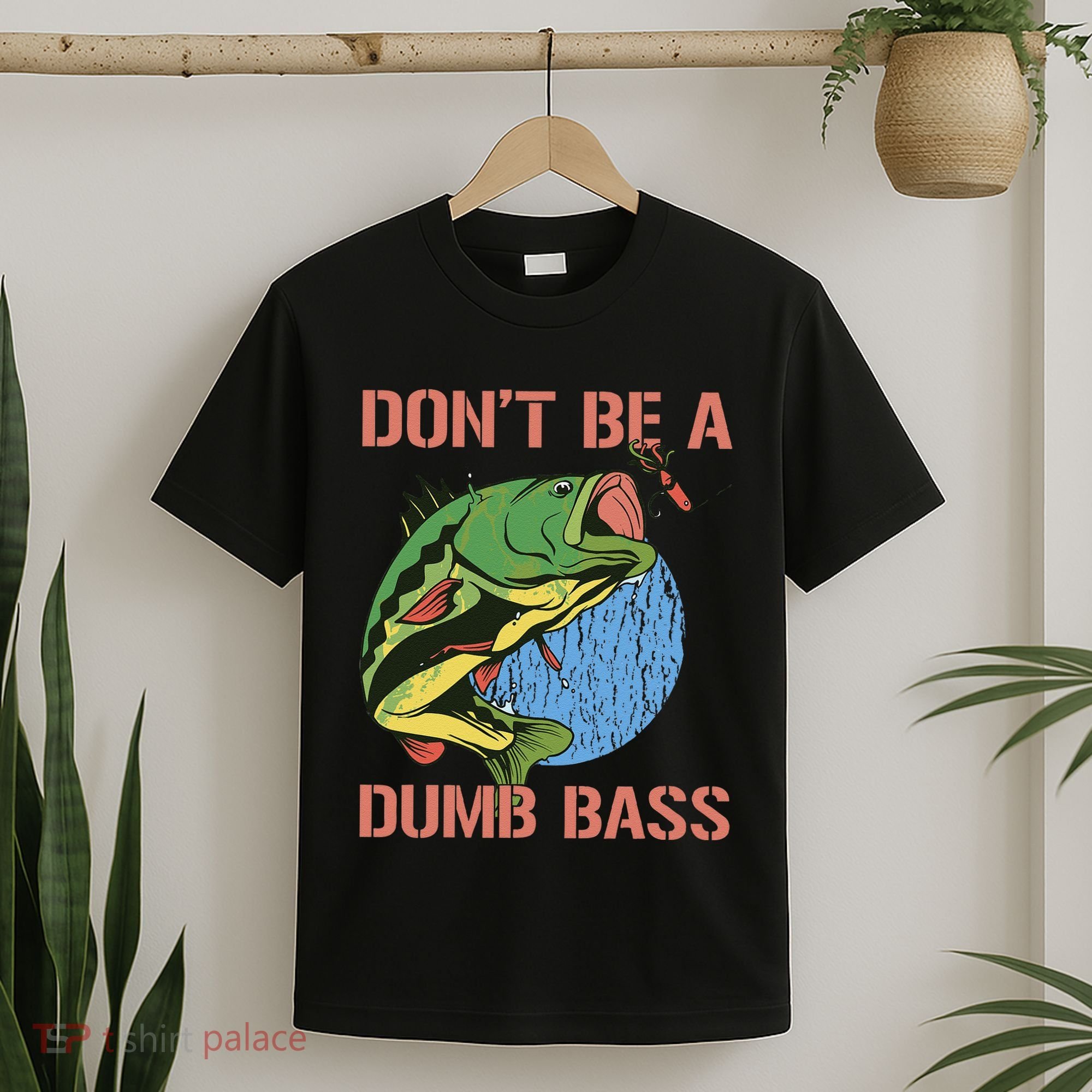 Dont Be A Dumb Bass Funny Fishing Dont Be A Dumb Bass Love T-Shirt