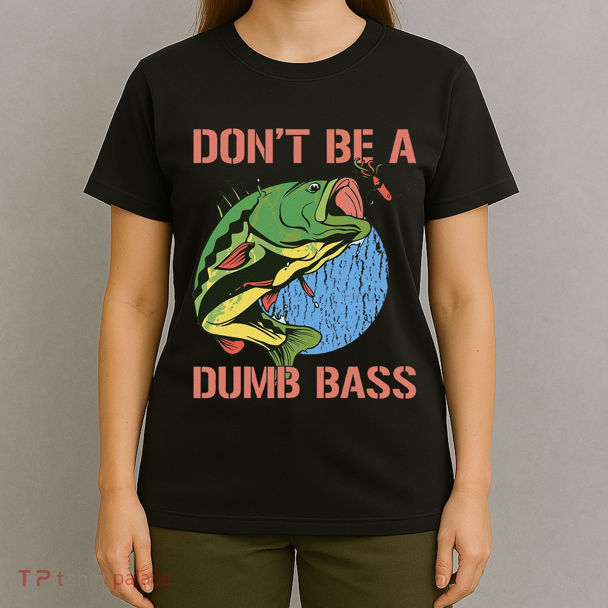 Dont Be A Dumb Bass Funny Fishing Dont Be A Dumb Bass Love T-Shirt