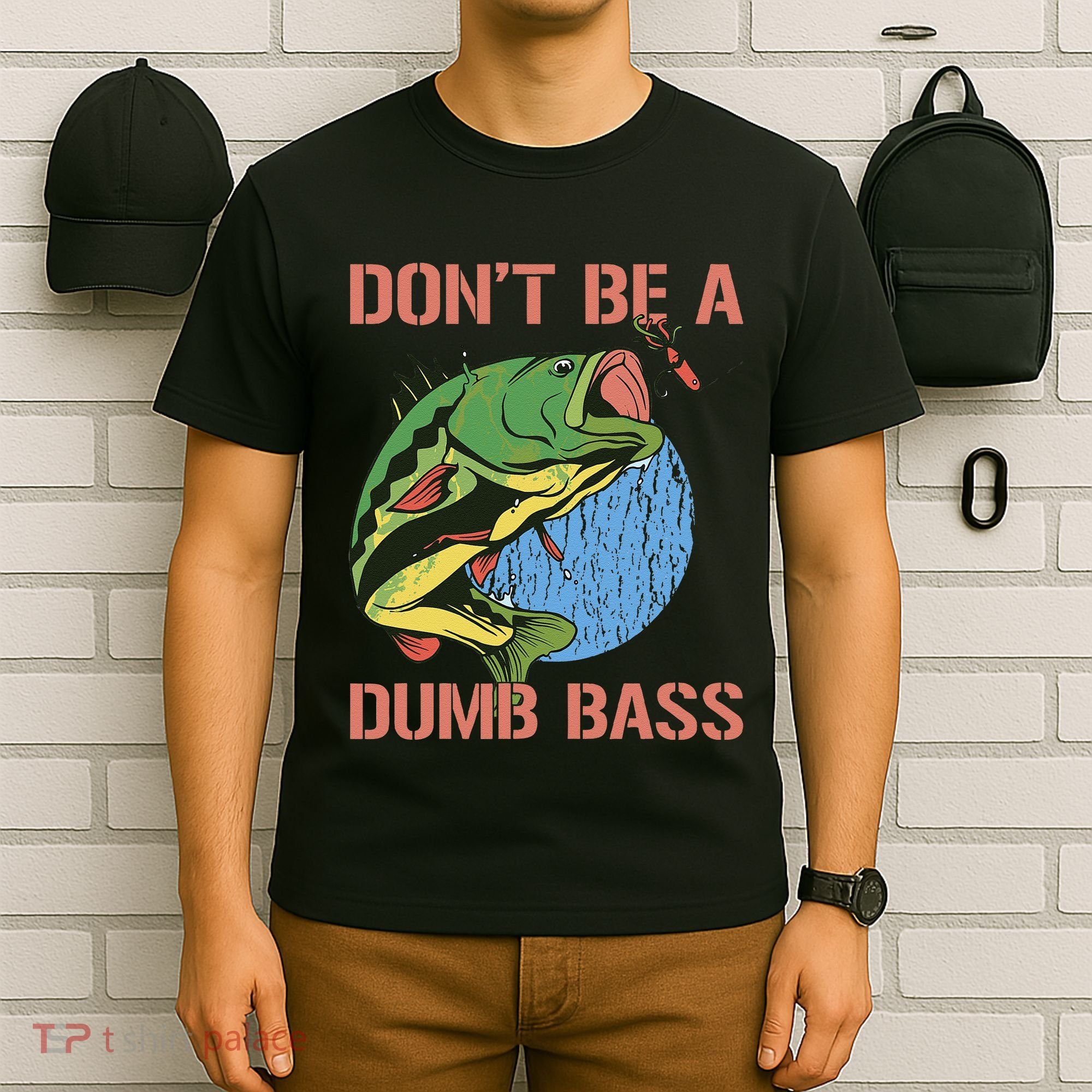 Dont Be A Dumb Bass Funny Fishing Dont Be A Dumb Bass Love T-Shirt