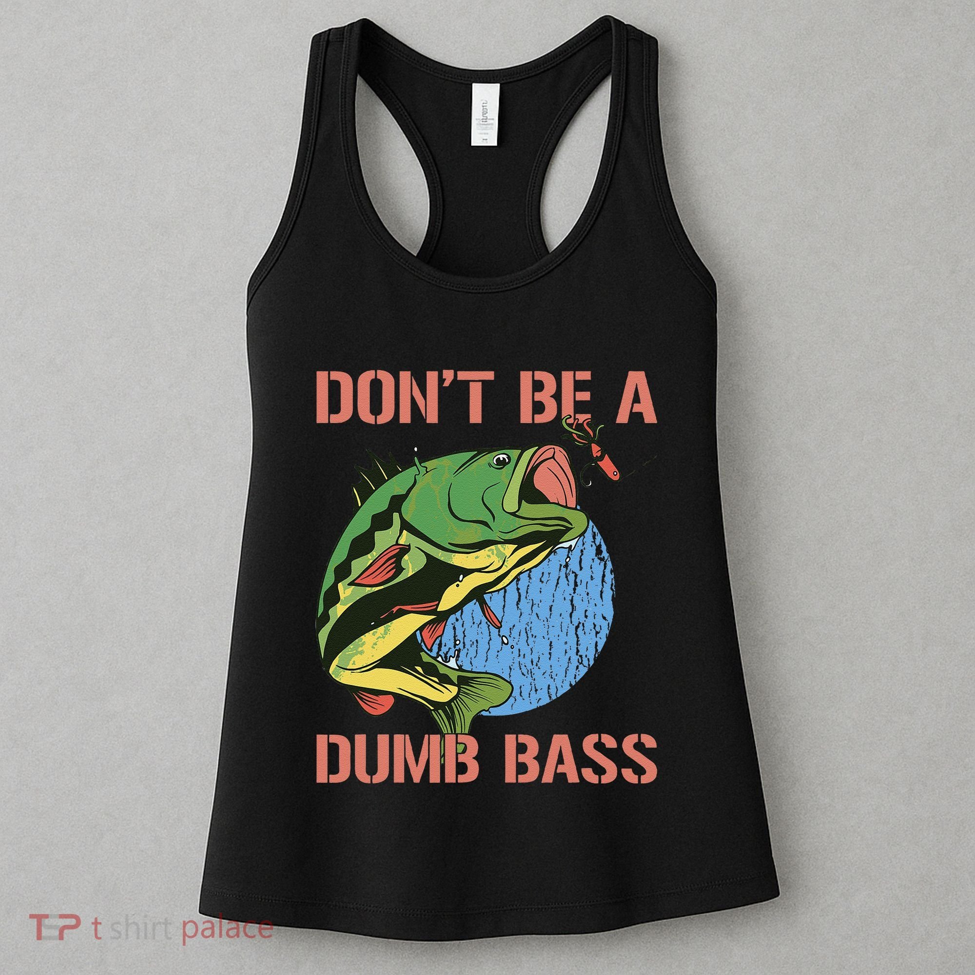 Dont Be A Dumb Bass Funny Fishing Dont Be A Dumb Bass Love Women's Tank Top